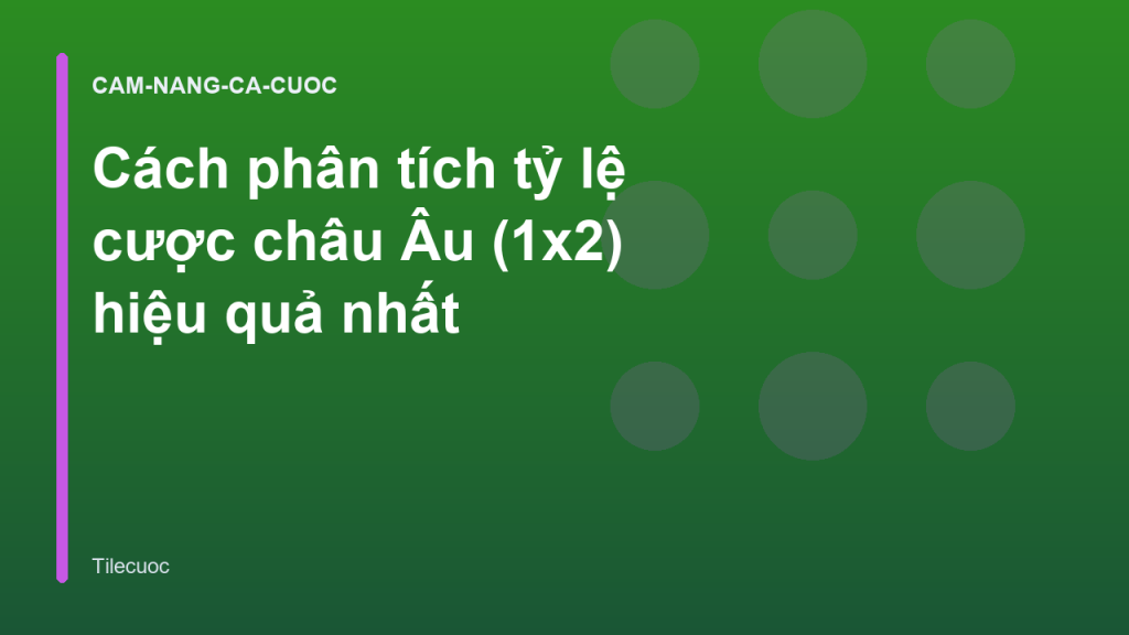 Cách phân tích tỷ lệ cược châu Âu (1x2) hiệu quả nhất