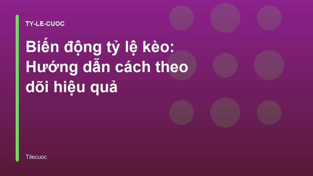 Biến động tỷ lệ kèo: Hướng dẫn cách theo dõi hiệu quả