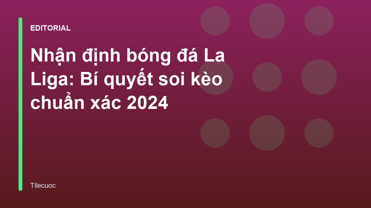 Nhận định bóng đá La Liga chuyên sâu
